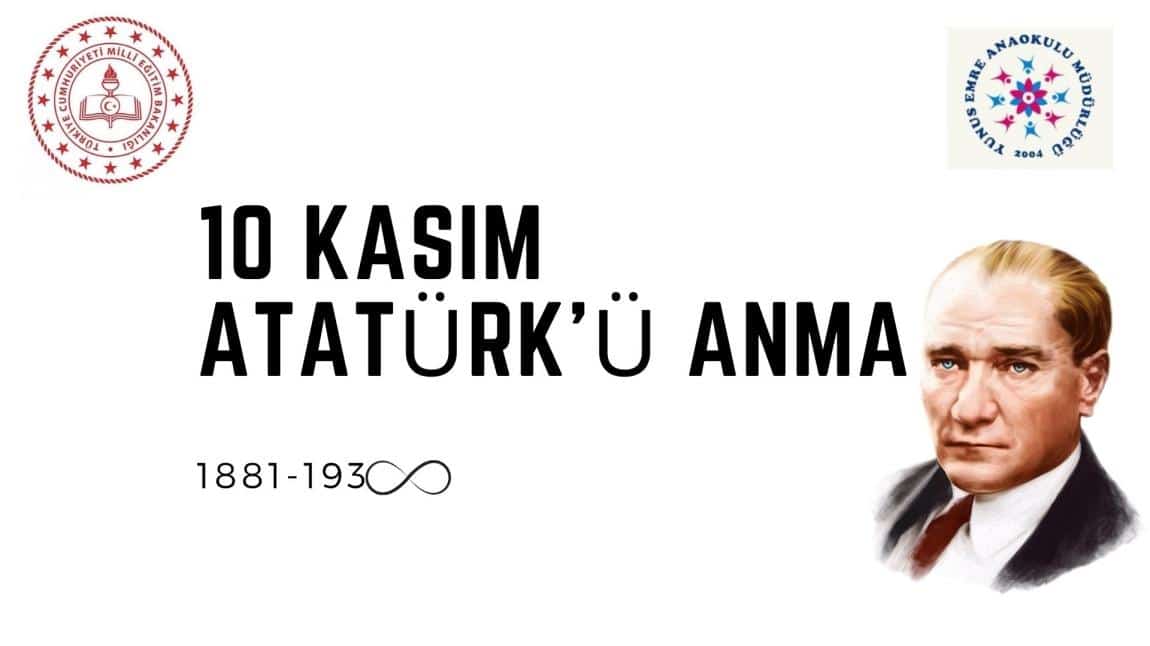 10 KASIM ATATÜRK'Ü ANMA VE ATATÜRK HAFTASI