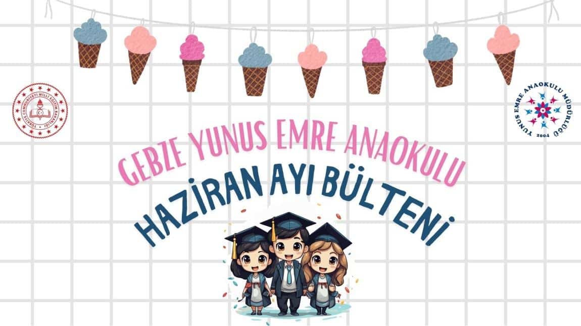 Gebze Yunus Emre Anaokulu Haziran Ayı Bülteni