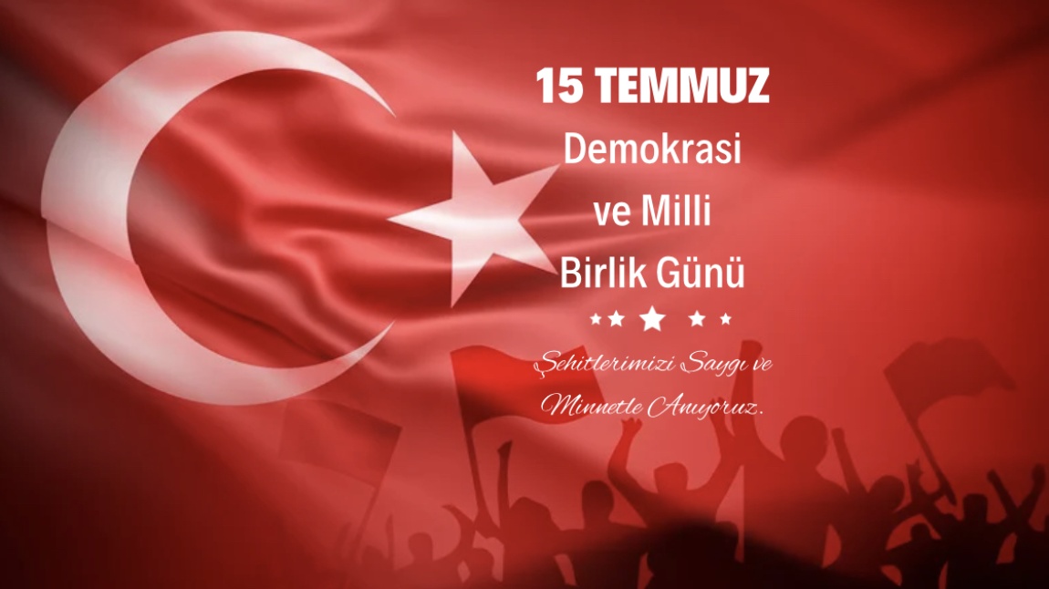 15 Temmuz Demokrasi ve Milli Birlik Günü Kutlu Olsun!